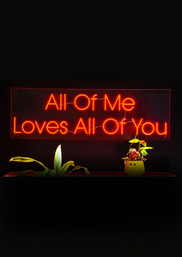 All of Me Loves All of You Neon Sign
