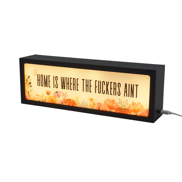 Home is where the fuckers aint LED Lightbox – Fun, Versatile lighting For home, office. Make your space truly yours.