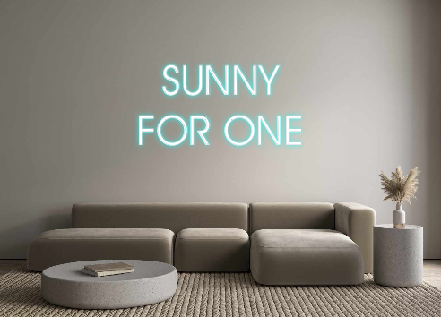 Custom Neon:  SUNNY
FOR ONE